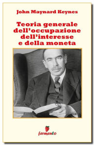 Title: Teoria Generale dell'Occupazione dell'Interesse e della Moneta, Author: John Maynard Keynes