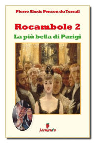 Title: Rocambole 2. La più bella di Parigi, Author: Pierre Alexis Ponson du Terrail
