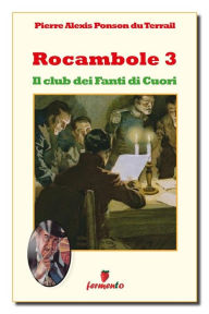 Title: Rocambole 3. Il club dei Fanti di Cuori, Author: Pierre Alexis de Ponson du Terrail