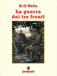 Title: La guerra su tre fronti, Author: H. G. Wells