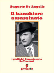 Title: Il banchiere assassinato - I gialli del Commissario De Vincenzi, Author: Augusto De Angelis