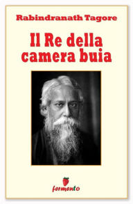 Title: Il Re della camera buia, Author: Rabindranath Tagore