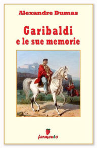 Title: Garibaldi e le sue memorie, Author: Alexandre Dumas