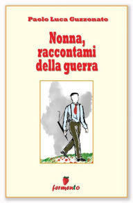 Title: Nonna, raccontami della guerra, Author: Paolo Luca Guzzonato