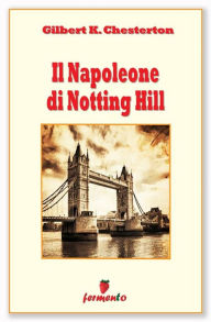 Title: Il Napoleone di Notting Hill, Author: G. K. Chesterton