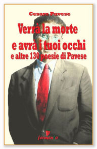 Title: Verrà la morte e avrà i tuoi occhi e altre 130 poesie di Cesare Pavese, Author: Cesare Pavese