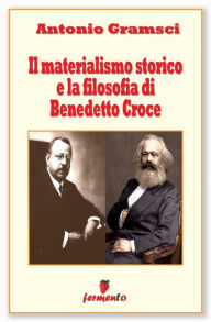 Title: Il materialismo storico e la filosofia di Benedetto Croce, Author: Antonio Gramsci