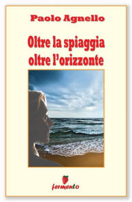 Title: Oltre la spiaggia oltre l'orizzonte, Author: Paolo Agnello