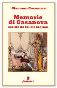 Title: Memorie di Casanova scritte da lui medesimo, Author: Giacomo Casanova