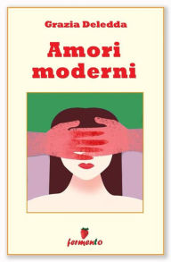 Title: Amori moderni, Author: Grazia Deledda
