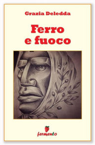 Title: Ferro e fuoco: 18 meravigliosi racconti, Author: Grazia Deledda