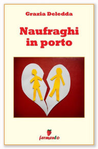 Title: Naufraghi in porto, Author: Grazia Deledda