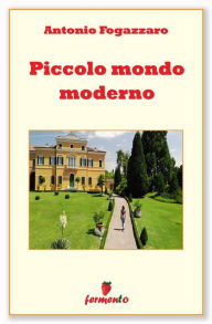 Title: Piccolo mondo moderno, Author: Antonio Fogazzaro