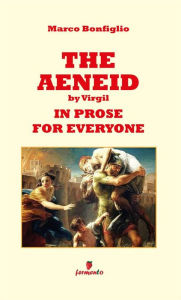 Title: The Aeneid by Virgil in prose for everyone, Author: Marco Bonfiglio