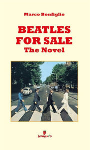 Title: Beatles for sale - The Novel, Author: Marco Bonfiglio