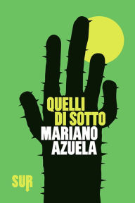 Title: Quelli di sotto, Author: Mariano Azuela