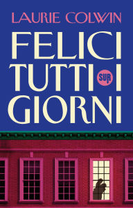Title: Felici tutti i giorni, Author: Laurie Colwin