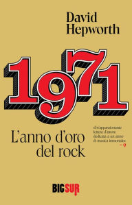 Title: 1971. L'anno d'oro del rock, Author: David Hepworth