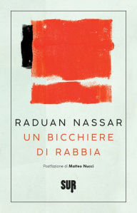 Title: Un bicchiere di rabbia, Author: Raduan Nassar