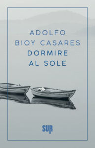 Title: Dormire al sole, Author: Adolfo Bioy Casares