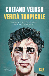 Title: Verità tropicale: Musica e rivoluzione nel mio Brasile, Author: Caetano Veloso