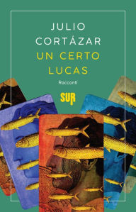 Title: Un certo Lucas, Author: Julio Cortázar