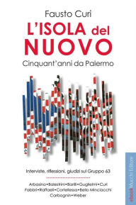 Title: L'isola del nuovo. Cinquant'anni da Palermo.: Interviste, riflessioni, giudizi sul Gruppo 63, Author: Fausto Curi