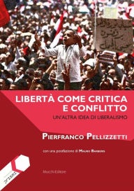 Title: Libertà come critica e conflitto: Un'altra idea di liberalismo, Author: Pierfranco Pellizzetti