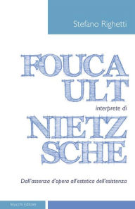 Title: Foucault interprete di Nietzsche: Dall'assenza d'opera all'estetica dell'esistenza, Author: Stefano Righetti