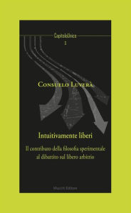 Title: Intuitivamente liberi: Il contributo della filosofia sperimentale al dibattito sul libero arbitrio, Author: Consuelo Luverà
