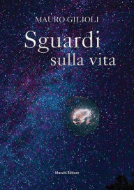 Title: Sguardi sulla vita, Author: Mauro Gilioli