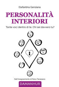 Title: Personalità Interiori: Tante voci dentro di te. Chi sei davvero tu?, Author: Elefantina Genziana (Alma Ada Foà)