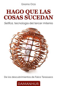 Title: Hago Que Las Cosas Sucedan: Selfica, tecnología del tercer milenio, Author: Gnomo Orzo (Rinaldo Accorti)