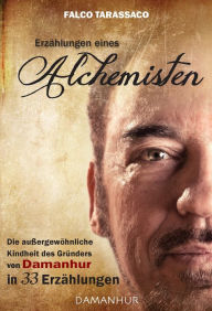 Title: Erzählungen eines Alchimisten: Die außergewöhnliche Kindheit des Gründers von Damanhur in 33 Erzählungen, Author: Falco Tarassaco (Oberto Airaudi)