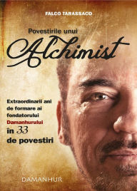 Title: Povestirile unui Alchimist: Extraordinarii ani de formare ai fondatorului Damanhurului în 33 de povestiri, Author: Falco Tarassaco (Oberto Airaudi)