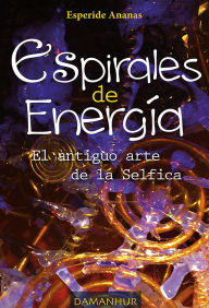 Title: Espirales De Energía: El antiguo arte de la Selfica, Author: Esperide Ananas