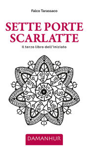 Title: SETTE PORTE SCARLATTE: Il terzo libro dell'Iniziato, Author: Falco Tarassaco Oberto Airaudi