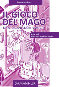 Title: Il Gioco del Mago: Una Raganella in Viaggio, Author: Raganella Lilium (Agnese Guala)