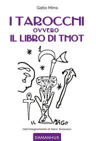 Title: I Tarocchi Ovvero Il Libro Di Thot: Dall'insegnamento di Falco Tarassaco, Author: Gatto Mirra