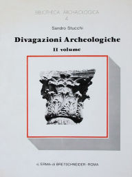 Title: Divagazioni archeologiche Vol. II: Di un pre-arco insussistente. Di quattro colonne di caristio, Author: Sandro Stucchi