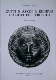 Title: Gutti e Askoi a rilievo italioti ed etruschi: Teste isolate, Author: Fernando Gilotta