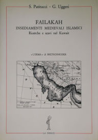 Title: Failakah: Insediamenti medievali islamici. Ricerche e scavi nel Kuwait, Author: Stella Patitucci Uggeri