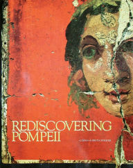Title: Rediscovering Pompeii: Exhibition by IBM-Italia New York 1990, 12 July- 15 Sept. IBM Gallery of Science & Art.- Houston 1990-1991, 11 Nov.-27 Jan. Museum of Fine Arts, Author: AA. VV.