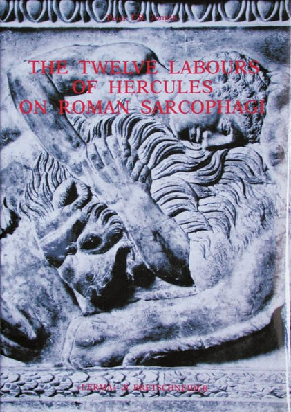 The Twelve Labours of Hercules on Roman Sarcophagi / Edition 1