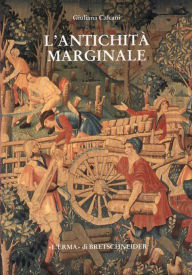 Title: L'Antichita marginale: Continuita dell'arte provinciale romana nel Rinascimento, Author: Giuliana Calcani
