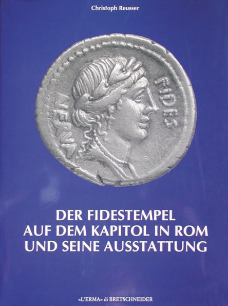 Der Fidestempel auf dem Kapitol in Rom: Und seine Ausstattung. Ein Beitrag zu den Ausgrabungen an der Via del Mare und um das Kapitol 1926-1943