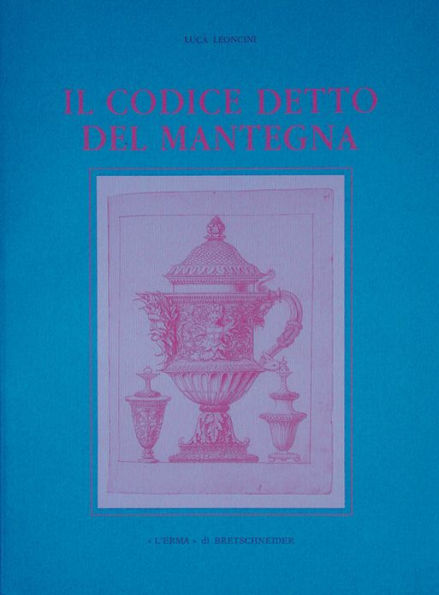 Il Codice detto del Mantegna: Codice Destailleur OZ 111 della Kunstbibliothek di Berlino