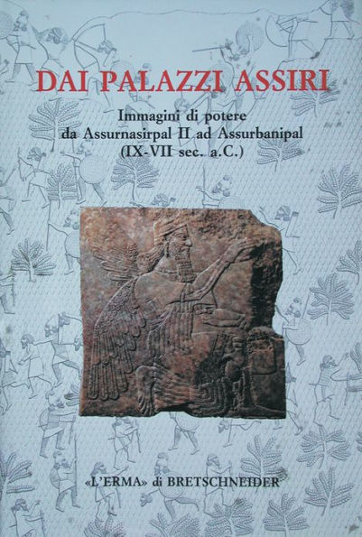 Dai palazzi assiri Immagini di potere da Assurnasirpal II ad Assurbanipal (IX-VII sec aC): Catalogo della mostra. Roma 1995. Palazzo delle Esposizioni