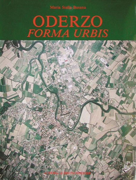 Oderzo Forma Urbis: Saggio di topografia antica