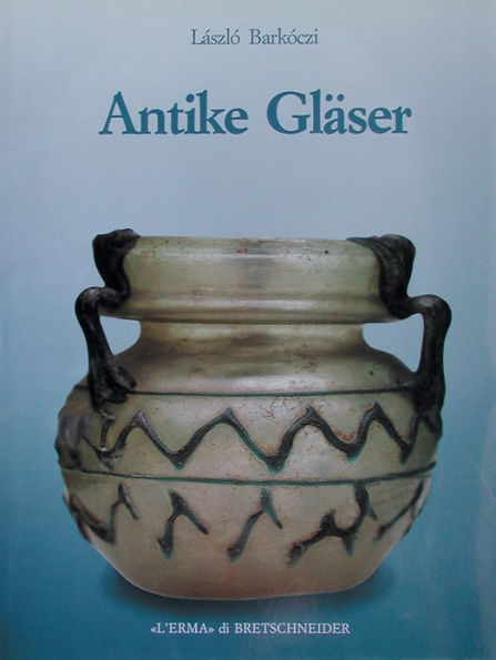 Antike Glaeser: Monumenta Antiquitatis extra fines Hungariae reperta quae in Museo Artium hungarico aliisque museis et collectionibus hungaricis conservantur. Vol. 5